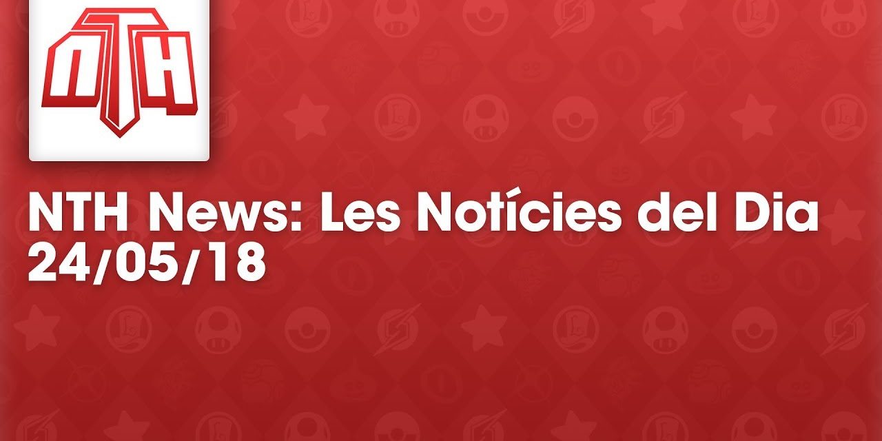 NTHNews Mini: Les notícies del dia (24/05/2018) #Youtuberscatalans