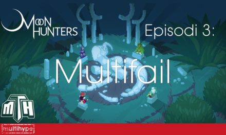 [MULTIHYPE] Moon Hunters (Episodi 3: Multifail)