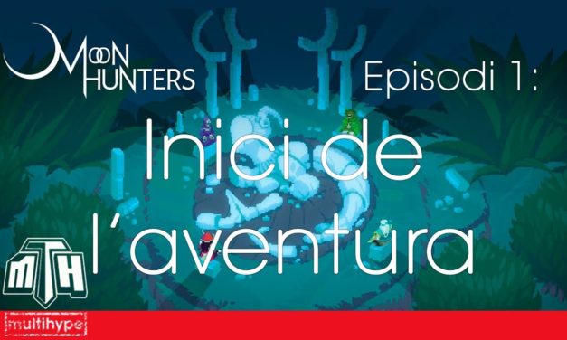 [MULTIHYPE] Moon Hunters (Episodi 1: Inici de l’aventura)