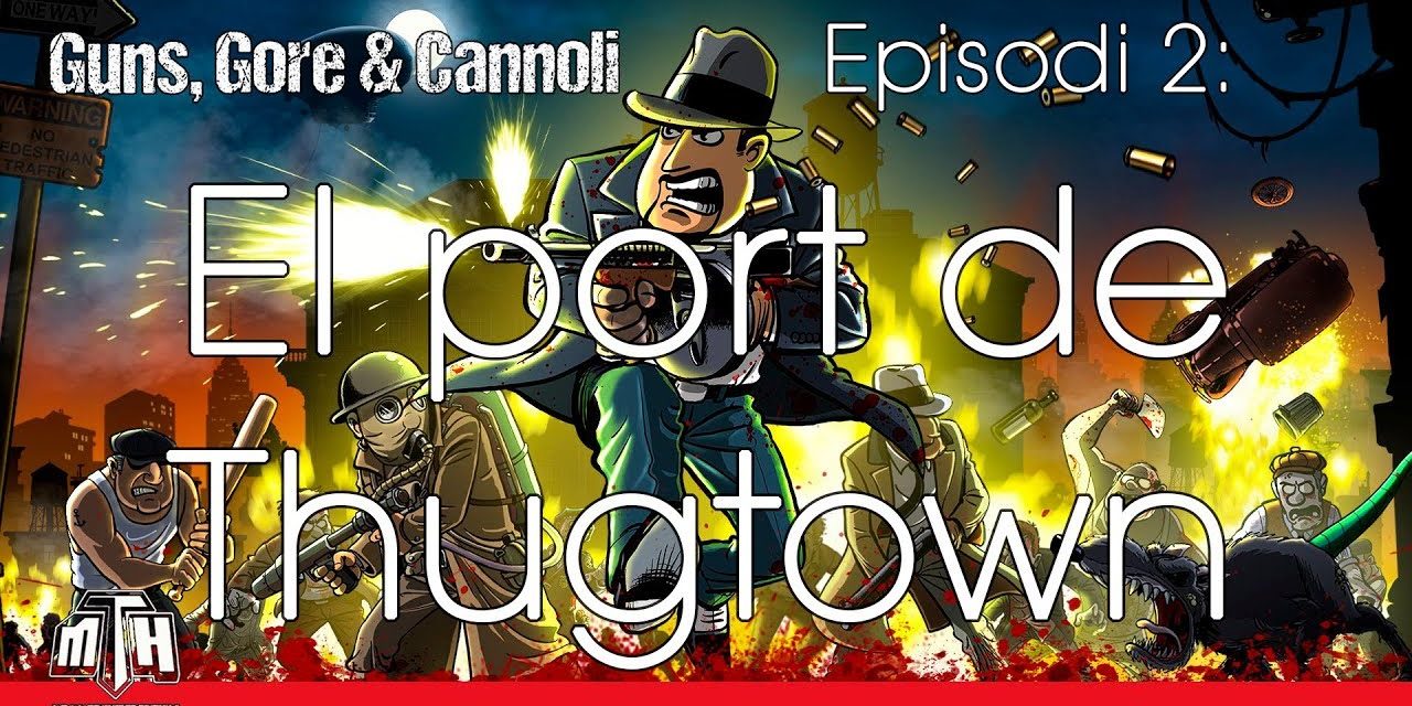 [MULTIHYPE] Guns, Gore & Cannoli (Episodi 02: El port de Thungtown)