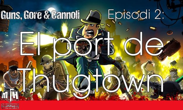 [MULTIHYPE] Guns, Gore & Cannoli (Episodi 02: El port de Thungtown)